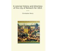 A concise history and directory of the city of Norwich for 1811