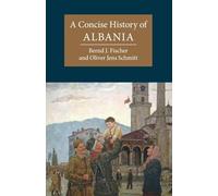 A Concise History of Albania (Cambridge Concise Histories) by Fischer, Bernd J.