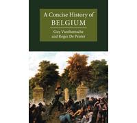 Guy Vanthemsche Roger De Peuter A Concise History of Belgium (Tascabile)