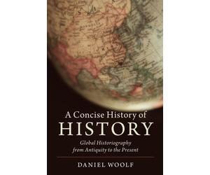 A Concise History of History: Global Historiography from Antiquity to the ...