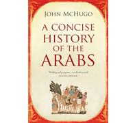 John McHugo A Concise History of the Arabs (Tascabile)