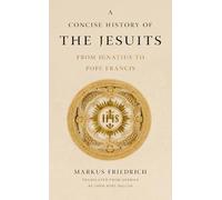 A Concise History of the Jesuits: From Ignatius to Pope Francis