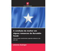 A condição da mulher em alguns romances de Nuruddin Farah: Como um autor somali retrata o papel das mulheres no seu país natal