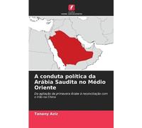 A conduta política da Arábia Saudita no Médio Oriente: Da agitação da primavera Árabe à reconciliação com o Irão na China