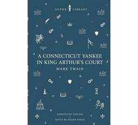 A Connecticut Yankee in King Arthur’s Court (Astor Annotated Edition): The Complete Novel with Chapter Summaries, Historical Context, Critical Perspectives and Glossary