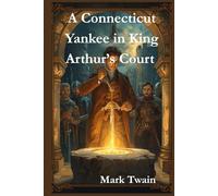 A Connecticut Yankee in King Arthur’s Court: illustrated