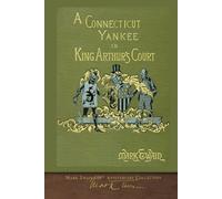 A Connecticut Yankee in King Arthur's Court: 100th Anniversary Collection