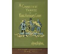 A Connecticut Yankee in King Arthur's Court: 100th Anniversary Collection: Illustrated First Edition