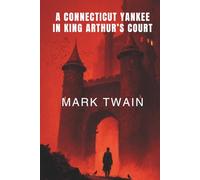 A Connecticut Yankee in King Arthur's Court (Annotated)