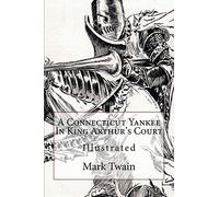 A Connecticut Yankee In King Arthur's Court: Illustrated [Lingua Inglese]