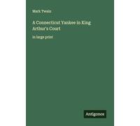 A Connecticut Yankee in King Arthur's Court: in large print