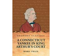 A Connecticut Yankee in King Arthur's Court - Mark Twain