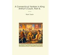 A Connecticut Yankee in King Arthur's Court, Part 6.