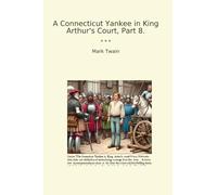 A Connecticut Yankee in King Arthur's Court, Part 8.