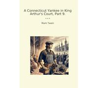 A Connecticut Yankee in King Arthur's Court, Part 9.