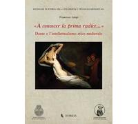 «A conoscer la prima radice...» Dante e l’intellettualismo etico medievale