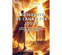 A CONQUISTA DE CANAÃ POR JOSUÉ: A CONQUISTA DA TERRA PROMETIDA SOB A LIDERANÇA DE JOSUÉ, INCLUINDO A QUEDA DAS MURALHAS DE JERICÓ