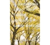 A consciência como “Idea-Forma” aplicada à saúde mental