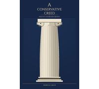 A CONSERVATIVE CREED: WHAT DO CONSERVATIVES BELIEVE?