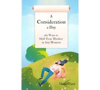 A Consideration a Day: 365 Ways to Shift Your Mindset in Any Moment