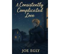 A Consistently Complicated Love: sequel to The Difficulty of Breathing