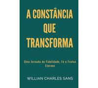A Constância que Transforma: Uma Jornada de Fidelidade, Fé e Frutos Eternos: 4