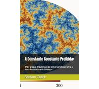 A Constante Constante Proibida:: 0/0 e a Nova Arquitetura do Universoroibida: 0/0 e a Nova Arquitetura do Universo