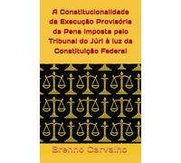 A Constitucionalidade da Execução Provisória da Pena Imposta pelo Tribunal do Júri à Luz da Constituição Federal