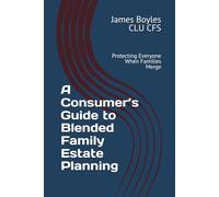 A Consumer’s Guide to Blended Family Estate Planning: Protecting Everyone When Families Merge
