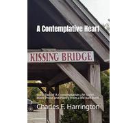 A Contemplative Heart: Book Two of ‘A Contemplative Life’ series. More Prose and Poetry from a life well lived.