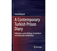A Contemporary Turkish Prison Diary: Reflections on the Writings of Said Nursi and Aleksander Solzhenitsyn