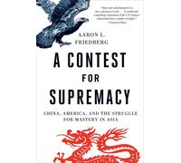 A Contest for Supremacy: China - Friedberg Aaron L.