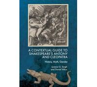 A Contextual Guide to Shakespeare's Antony and Cleopatra: History, Myth, Gender