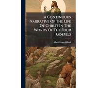 A Continuous Narrative Of The Life Of Christ In The Words Of The Four Gospels