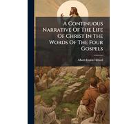 A Continuous Narrative Of The Life Of Christ In The Words Of The Four Gospels