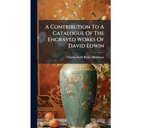 A Contribution To A Catalogue Of The Engraved Works Of David Edwin