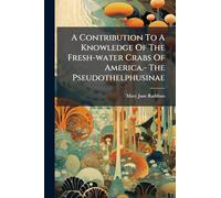 A Contribution To A Knowledge Of The Fresh-water Crabs Of America.- The Pseudothelphusinae