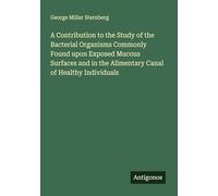 A Contribution to the Study of the Bacterial Organisms Commonly Found upon Exposed Mucous Surfaces and in the Alimentary Canal of Healthy Individuals