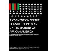 A Convention On The Constitution To An United Nations Of African America: The Development Of A Nation, In Principle Of Federal Reparations, For African American People