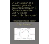 A Conversation of a novice phycisist with a seasoned philosopher “if Science Is more than Just A Tool for repeatable phenomena": Challenges in the ... and the role of context in discovery