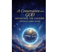 A Conversation With God and His Wife, The Universe