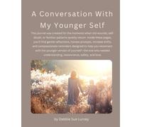 A Conversation With My Younger Self: Guided Reflections for Healing, Self-Compassion, and Becoming