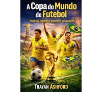 A Copa do Mundo de futebol: Histórias, recordes e momentos inesquecíveis
