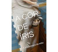A COR DE ÍRIS: A arquitetura do mito
