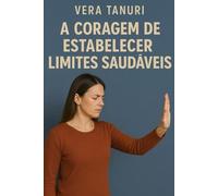 A Coragem de Estabelecer Limites Saudáveis