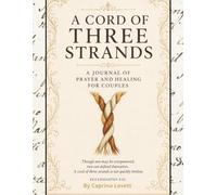 A Cord of Three Strands: A Journal of Prayer and Healing for Couples
