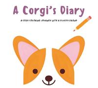 A Corgi's Diary: A Cozy Coloring Journey With A Fluffy Friend