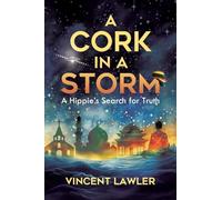 A Cork in a Storm: A Hippies Search for Truth