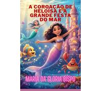 A Coroação de Heloísa e a Grande Festa do Mar: Uma Aventura de Amizade, Coragem e Brilho no Reino Submarino