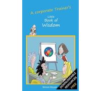 A corporate Trainer's Little Book of Wisdom